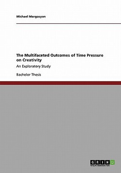 The Multifaceted Outcomes of Time Pressure on Creativity|Michael Margosyan