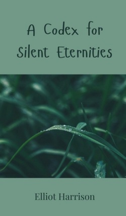 A Codex for Silent Eternities|Elliot Harrison