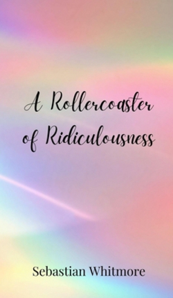 A Rollercoaster of Ridiculousness|Sebastian Whitmore