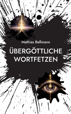 Übergöttliche Wortfetzen|Mathias Bellmann