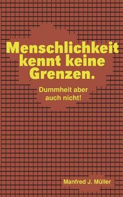 Menschlichkeit kennt keine Grenzen.|Manfred J. Müller