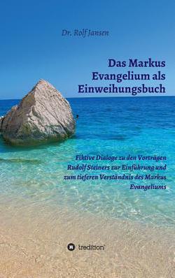 Das Markus Evangelium als Einweihungsbuch|Rolf Jansen