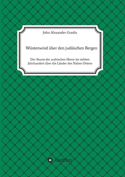 Wüstenwind über den judäischen Bergen|John Alexander Gordis