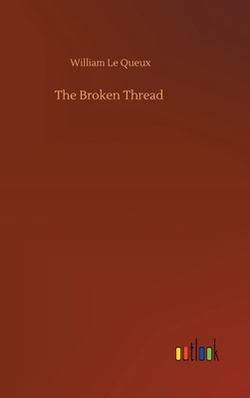 The Broken Thread|William Le Queux