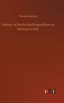 History of the Scottish expedition to Norway in 1612|Thomas Michell