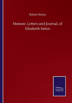 Memoir, Letters and Journal, of Elizabeth Seton|Robert Seton