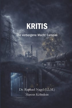 KRITIS - Die verborgene Macht Europas|Raphael Nagel (LL M. ).