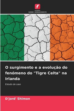 O surgimento e a evolução do fenómeno do Tigre Celta na Irlanda|D'Jord' Shimon