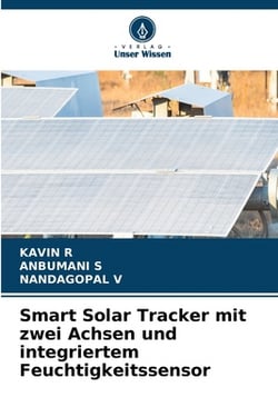 Smart Solar Tracker mit zwei Achsen und integriertem Feuchtigkeitssensor|Kavin R