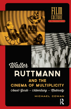 Walter Ruttmann and the Cinema of Multiplicity|Michael Cowan