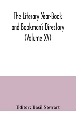 The Literary Year-Book and Bookman's Directory (Volume XV)|Basil Stewart