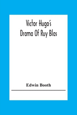 Victor Hugo'S Drama Of Ruy Blas|Edwin Booth