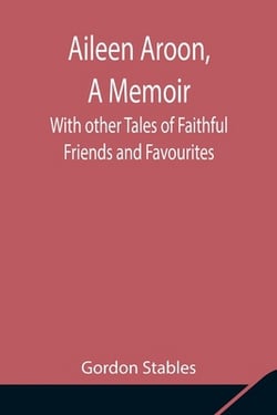 Aileen Aroon, A Memoir|Gordon Stables