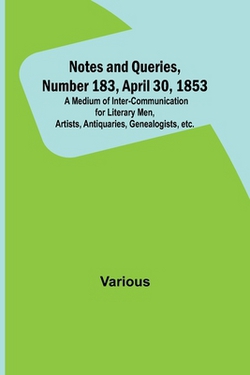 Notes and Queries, Number 183, April 30, 1853|Various