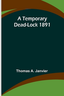 A Temporary Dead-Lock 1891|Thomas A. Janvier