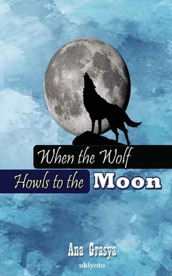 When the Wolf Howls to the Moon|Ana Grasya