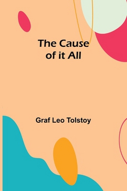 The Cause of it All|Graf Leo Tolstoy