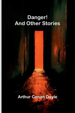 Danger! and Other Stories|Arthur Conan Doyle