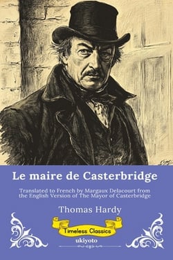 Le maire de Casterbridge French Version of The Mayor of Casterbridge|Thomas Hardy