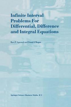 Infinite Interval Problems for Differential, Difference and Integral Equations|R. P. Agarwal