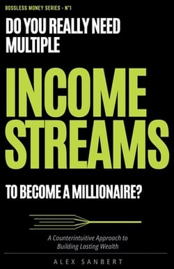 Do You REALLY Need Multiple Streams of Income to Become a Millionaire?|Alex Sanbert