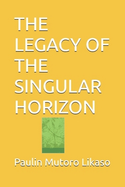 The Legacy of the Singular Horizon|Paulin Mutoro Likaso