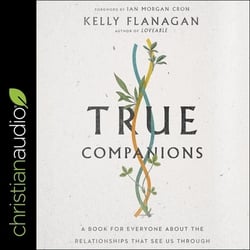 True Companions|Kelly Flanagan