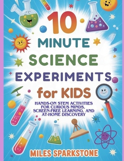 10 Minute Science Experiments for Kids|Miles Sparkstone