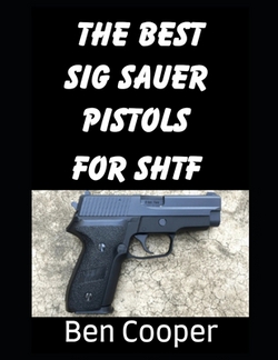 The Best SIG Sauer Pistols For SHTF|Ben Cooper