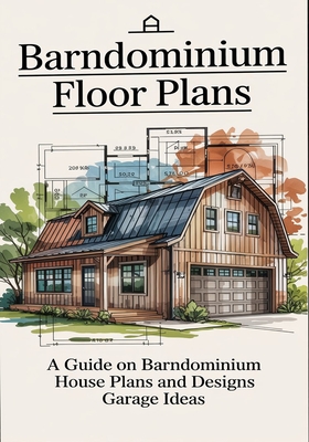 Barndominium Floor Plans : A Guide On Barndominiun House Plans and Designs Garage Ideas, by Abel Couson