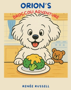 Orion's Broccoli Adventure|Renée T. Russell