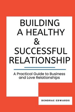 Building a Healthy and Successful Relationship|Dendrae Edwards