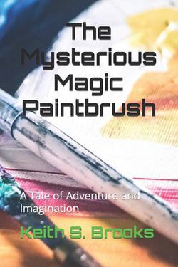 The Mysterious Magic Paintbrush|Keith S. Brooks