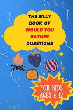 The Silly Book Of Would You Rather Questions|Mainuddin Forhad