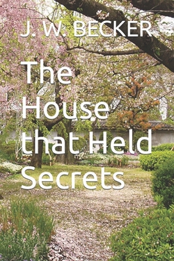 The House That Held Secrets|J. W. Becker