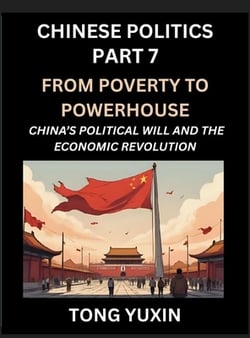 Chinese Politics (Part 7)- From Poverty to Powerhouse, China's Political Will and the Economic Revolution, How China's Decisions Drove Its Economic Mi|Yuxin Tong