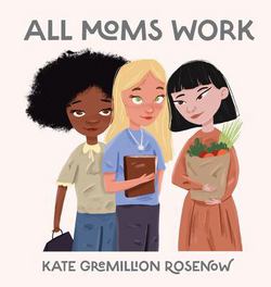 All Moms Work|Kate Rosenow