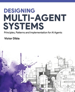 Designing Multi-Agent Systems|Victor Dibia