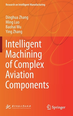 Intelligent Machining of Complex Aviation Components|Dinghua Zhang