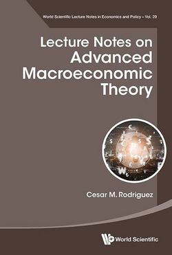 Lecture Notes on Advanced Macroeconomic Theory|Cesar M. Rodriguez
