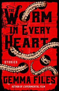 The Worm in Every Heart|Gemma Files