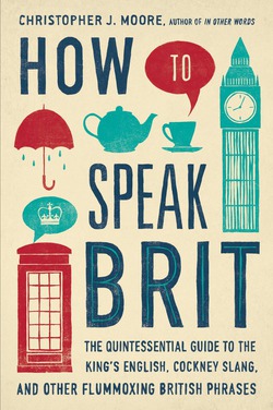 How to Speak Brit|Christopher J. Moore