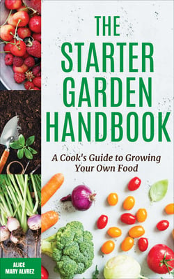 The Starter Garden Handbook|Alice Mary Alvrez