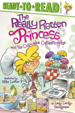 The Really Rotten Princess and the Cupcake Catastrophe|Lady Cecily Snodgrass