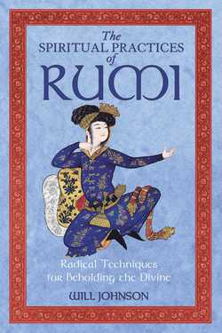 The Spiritual Practices of Rumi|Will Johnson
